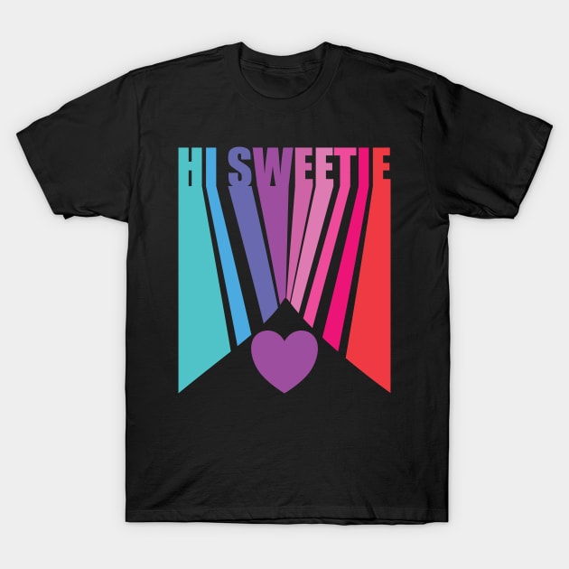 Hi Sweetie Valentine T-Shirt by Nice Surprise